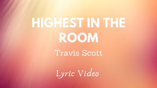 Highest In The Room | Travis Scott (Lyric Video) | Good Music Vibez