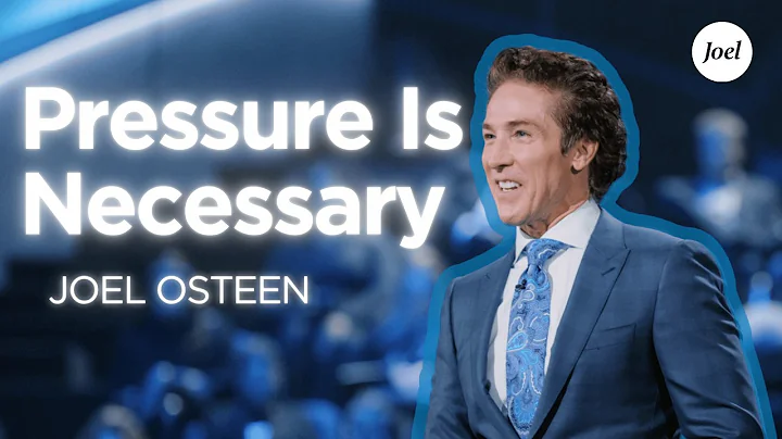 Pressure Is Necessary | Joel Osteen