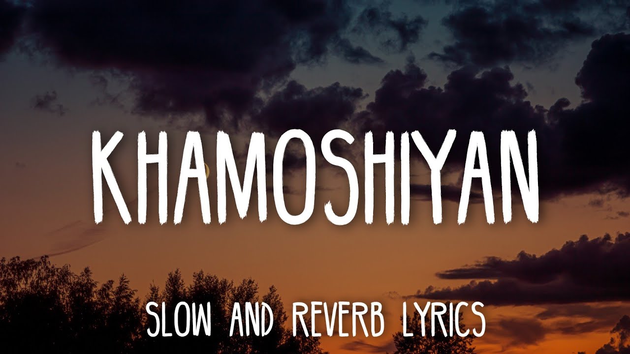 Khamoshiyan   Arijit Singh SlowedReverb Lyrics