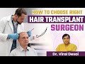 How to choose right hair transplant surgeon  best hair transplant surgeon  dr viral desai