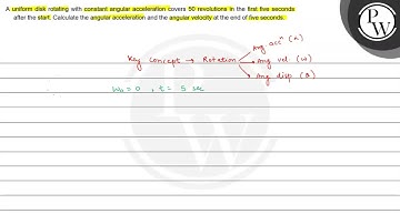 A uniform disk rotating with constant angular acceleration covers 5...