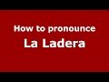 How to pronounce La Ladera (Colombia/Colombian Spanish) - PronounceNames.com
