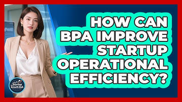 How Can BPA Improve Startup Operational Efficiency?