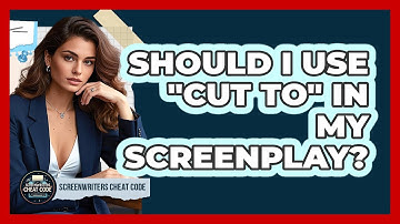 Should I Use "CUT TO" In My Screenplay?