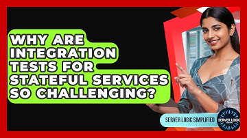 Why Are Integration Tests For Stateful Services So Challenging? - Server Logic Simplified