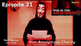 Who is the Antichrist part 5 - Episode 21 (Non-Anonymous Charity)