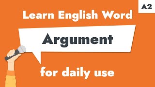 #17 – Argument | Learn A2 English Noun – Express your opinions clearly.