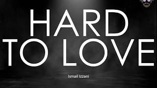 🔴 Hard To Love - Ismail Izzani | Lirik | Lyrics