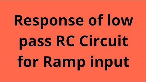 RESPONSE OF LOW PASS RC CIRCUIT FOR RAMP INPUT