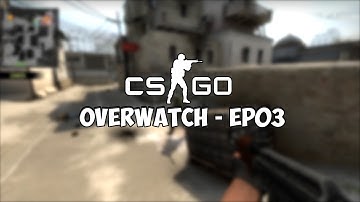 CSGO - Overwatch - EP03 - It