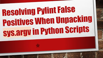 Resolving Pylint False Positives When Unpacking sys.argv in Python Scripts