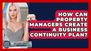How Can Property Managers Create A Business Continuity Plan? - Mastering Property Management
