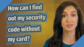 How can I find out my security code without my card?