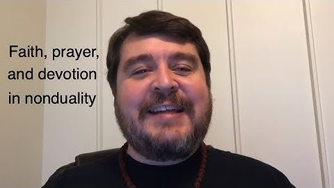 Faith, prayer, and devotion in nonduality || Nonduality and Enlightenment Simplified