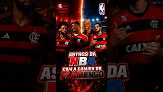 ASTROS DA NBA COM A CAMISA DO FLAMENGO 😳🔥