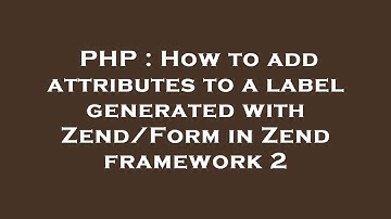 PHP : How to add attributes to a label generated with Zend/Form in Zend framework 2