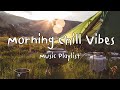 Playlist music for start your day  camping triproad tripvacation playlist  