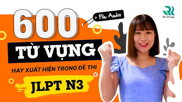 TỔNG HỢP 600 TỪ VỰNG N3 LUÔN CÓ TRONG ĐỀ THI JLPT N3