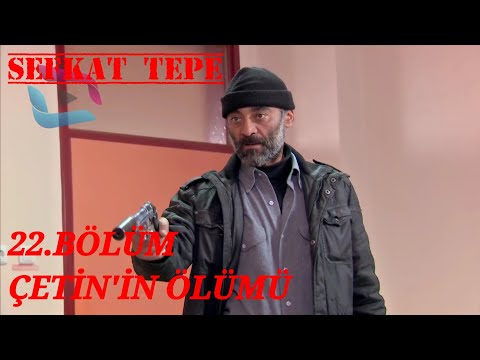 Şefkat Tepe - 22. Bölüm | Çetin'in Ölümü - 4K