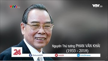 Nguyên Thủ tướng Phan Văn Khải và dấu ấn cải cách - Tin Tức VTV24