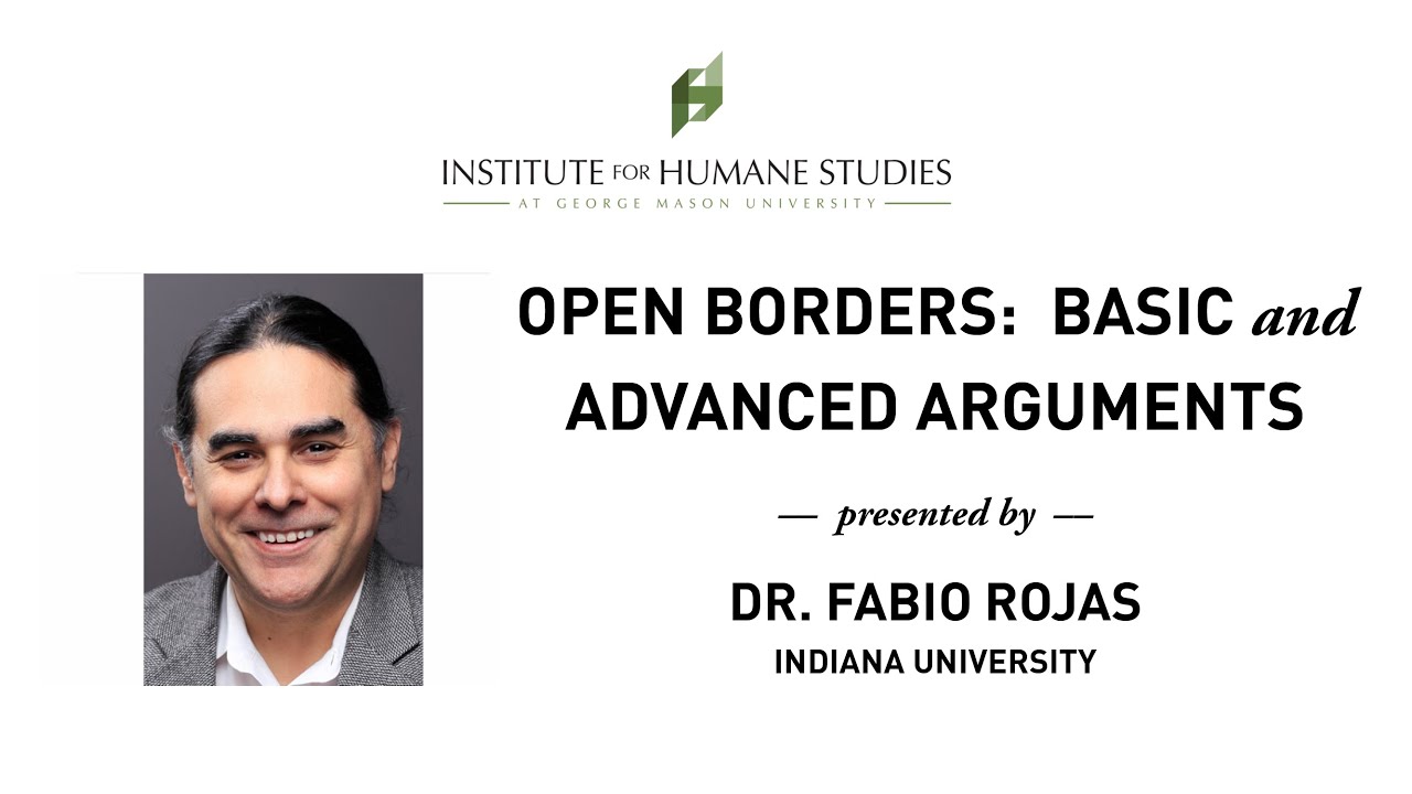 Open Borders: Basic and Advanced Arguments - Fabio Rojas