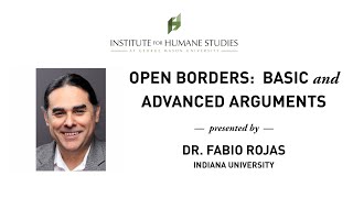 Open Borders: Basic and Advanced Arguments - Fabio Rojas