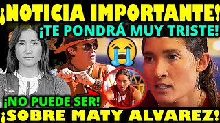 😭✅🔥 ¡TERR1BLE NOTICIA! | ¡A HORAS DE LA GRAN FINAL SE REVELA TRAG1CA NOTICIA SOBRE MATY ALVAREZ!