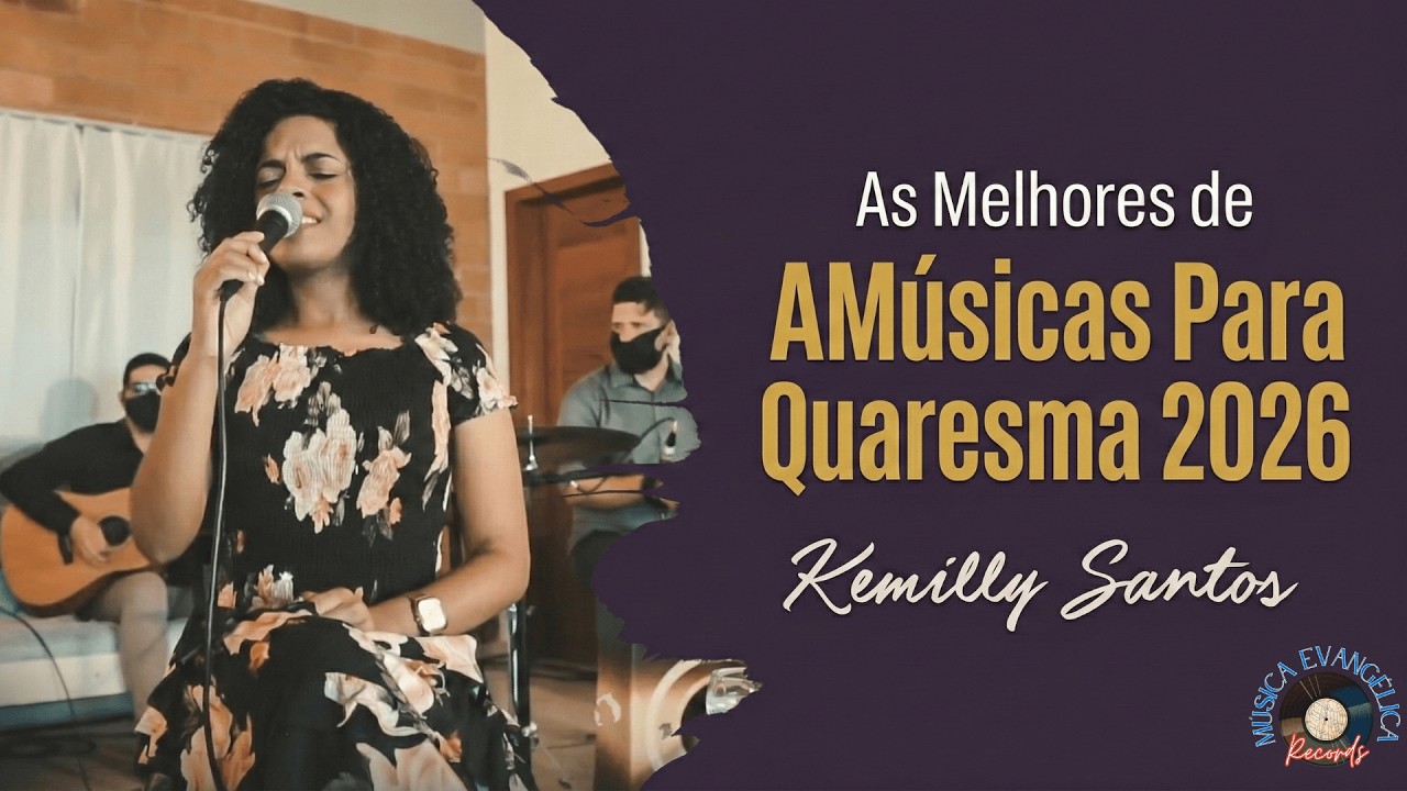 Kemilly Santos - Seleção de Ouro 2026 (Louvores Inesquecíveis)