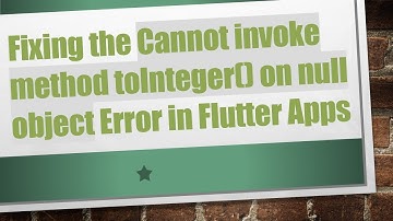 Fixing the Cannot invoke method toInteger() on null object Error in Flutter Apps