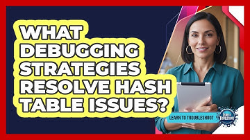 What Debugging Strategies Resolve Hash Table Issues?
