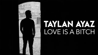 Taylan Ayaz - Love is a Bitch