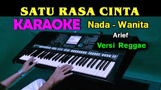 SATU RASA CINTA - Arief | KARAOKE Nada Wanita (Versi Reggae)