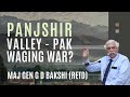 Maj Gen GD Bakshi on the blatant interference by Pakistan in Panjshir & who is helping United Front