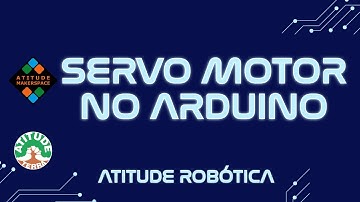 Atitude Robótica - Curso - Aula 25 – Como usar o Servo Motor no Arduino (Tinkercad)