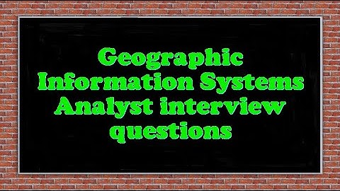 Geographic Information Systems Analyst interview questions