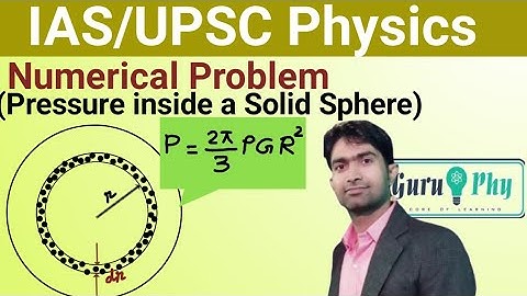 Numerical Problem: Pressure at a point inside a Sold Sphere, IAS/UPSC Physics Lecture-6.9