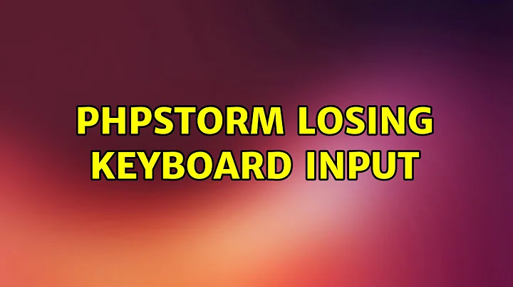 Ubuntu: phpStorm losing keyboard input (2 Solutions!!)