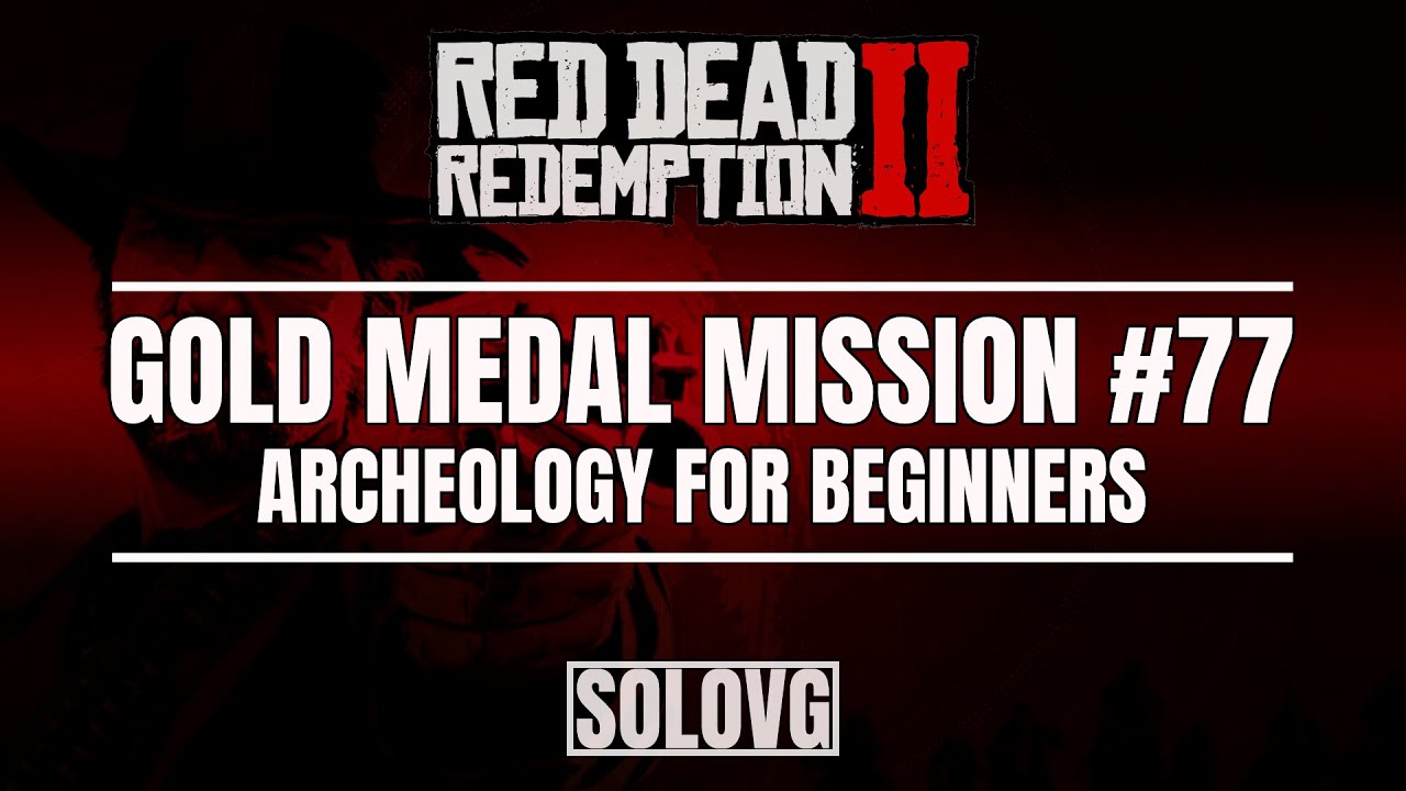 RED DEAD REDEMPTION 2 Archeology For Beginners Gold Medal Mission 77 YouTube