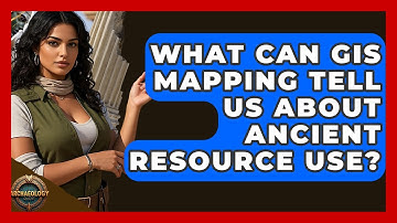 What Can GIS Mapping Tell Us About Ancient Resource Use? - Archaeology Quest