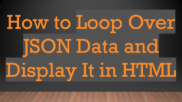 How to Loop Over JSON Data and Display It in HTML