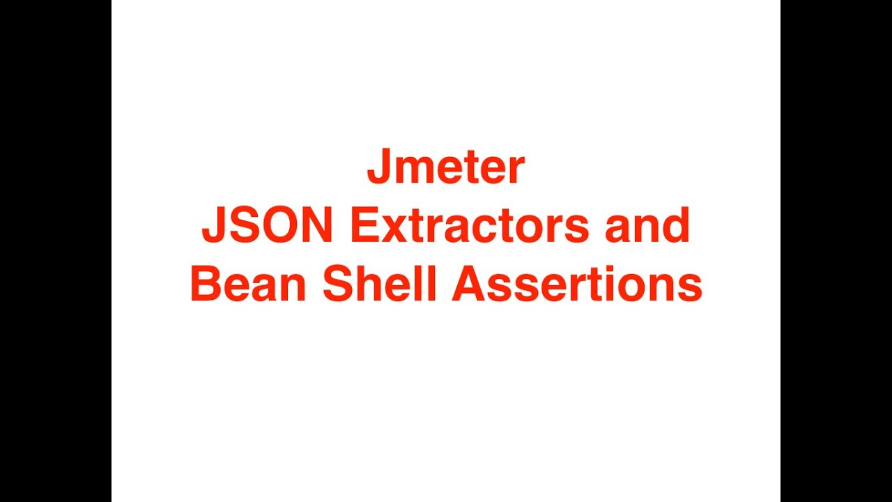 Jmeter Json Extractors And Bean Shell Assertions
