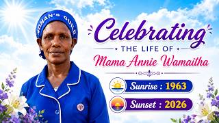 CELEBRATING THE LIFE OF THE LATE MAMA ANNIE WAMAITHA (1963-2026)