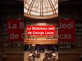 La Biblioteca Jedi de George Lucas