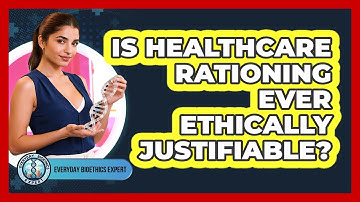 Is Healthcare Rationing Ever Ethically Justifiable? - Everyday Bioethics Expert