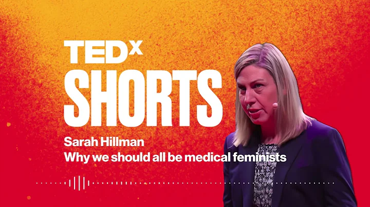 Why we should all be medical feminists | Dr. Sarah...