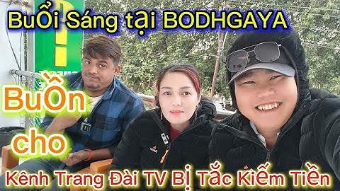Buồn Cho Trang Đài TV. Kênh Bị Tắc Kiếm Tiền. Buổi Sáng Tại BoDaHGaya.