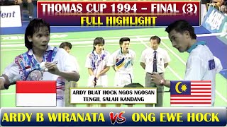 ARDY B WIRANATA VS ONG EWE HOCK ~ FINAL (3) THOMAS CUP 1994 . HOCK DIBUAT NGOS NGOSAN