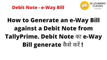 How to Generate e Way Bill against Debit Note from TallyPrime  Debit Note का e Way Bill generate करे