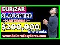 EURZAR Slaughter ($200,000 In 2 Weeks) - So Darn Easy Forex™