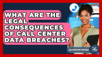 What Are The Legal Consequences Of Call Center Data Breaches? - Call Center Pro Strategies